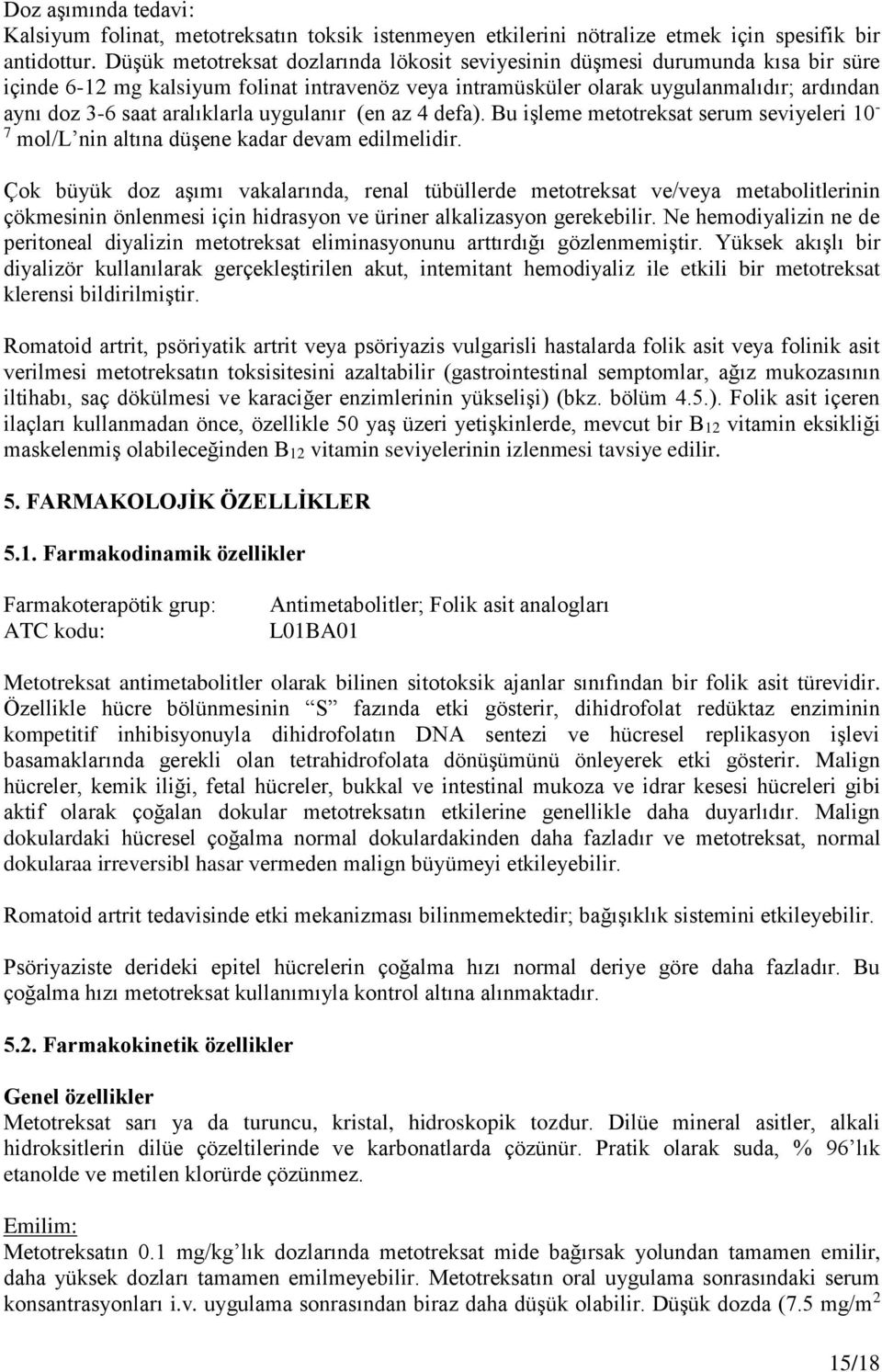 aralıklarla uygulanır (en az 4 defa). Bu işleme metotreksat serum seviyeleri 10-7 mol/l nin altına düşene kadar devam edilmelidir.