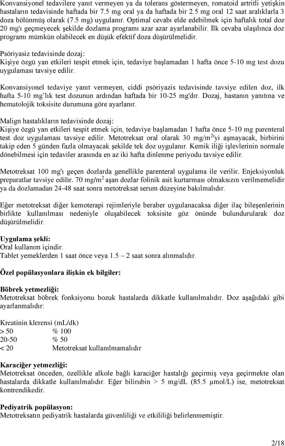 İlk cevaba ulaşılınca doz programı mümkün olabilecek en düşük efektif doza düşürülmelidir.