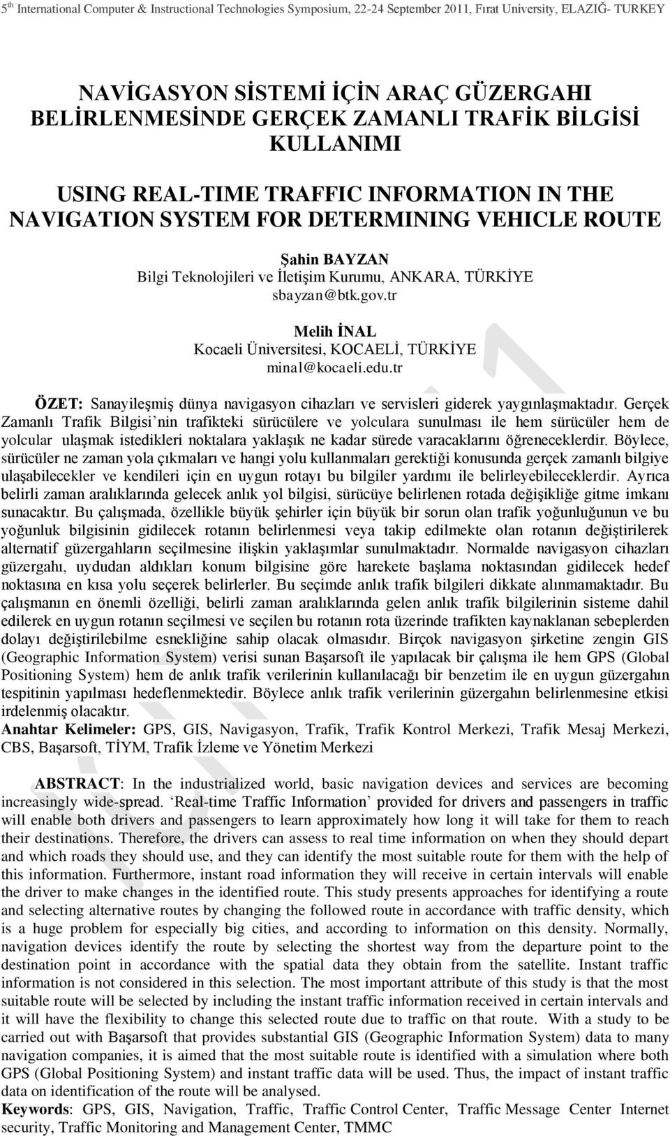 tr ÖZET: SanayileĢmiĢ dünya navigasyon cihazları ve servisleri giderek yaygınlaģmaktadır.