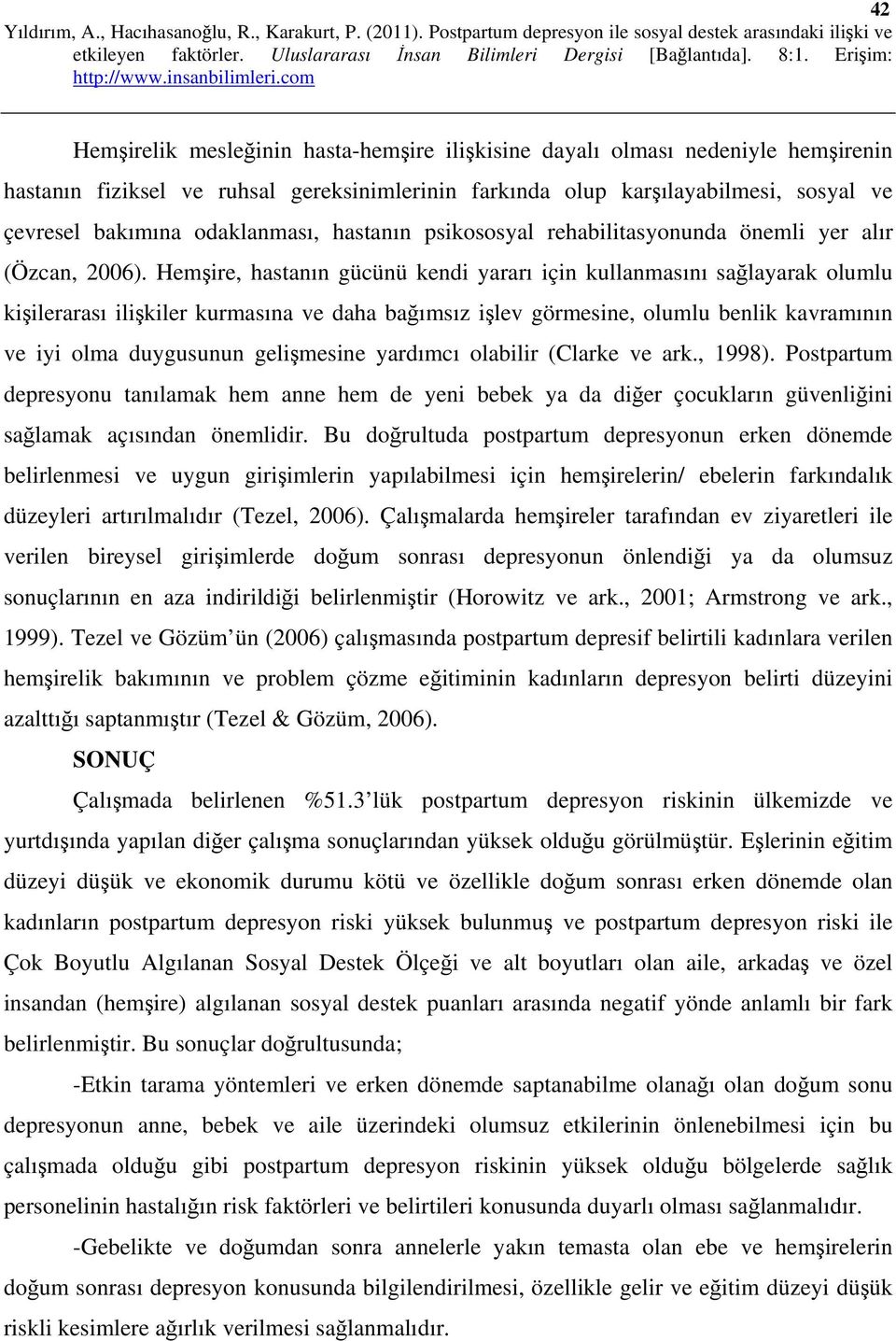 Hemşire, hastanın gücünü kendi yararı için kullanmasını sağlayarak olumlu kişilerarası ilişkiler kurmasına ve daha bağımsız işlev görmesine, olumlu benlik kavramının ve iyi olma duygusunun