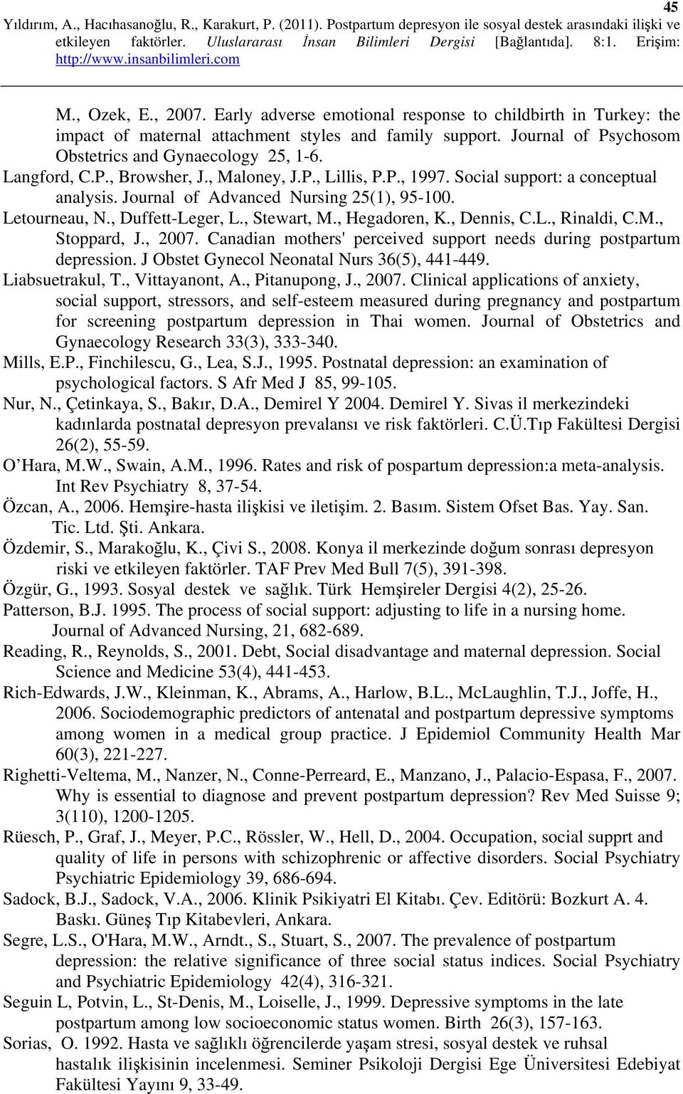 , Hegadoren, K., Dennis, C.L., Rinaldi, C.M., Stoppard, J., 2007. Canadian mothers' perceived support needs during postpartum depression. J Obstet Gynecol Neonatal Nurs 36(5), 441-449.