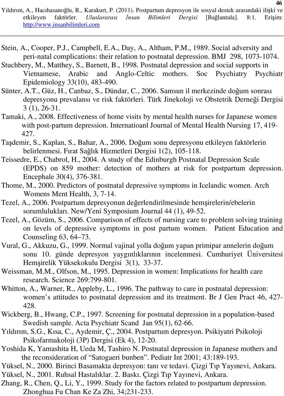 , Canbaz, S., Dündar, C., 2006. Samsun il merkezinde doğum sonrası depresyonu prevalansı ve risk faktörleri. Türk Jinekoloji ve Obstetrik Derneği Dergisi 3 (1), 26-31. Tamaki, A., 2008.