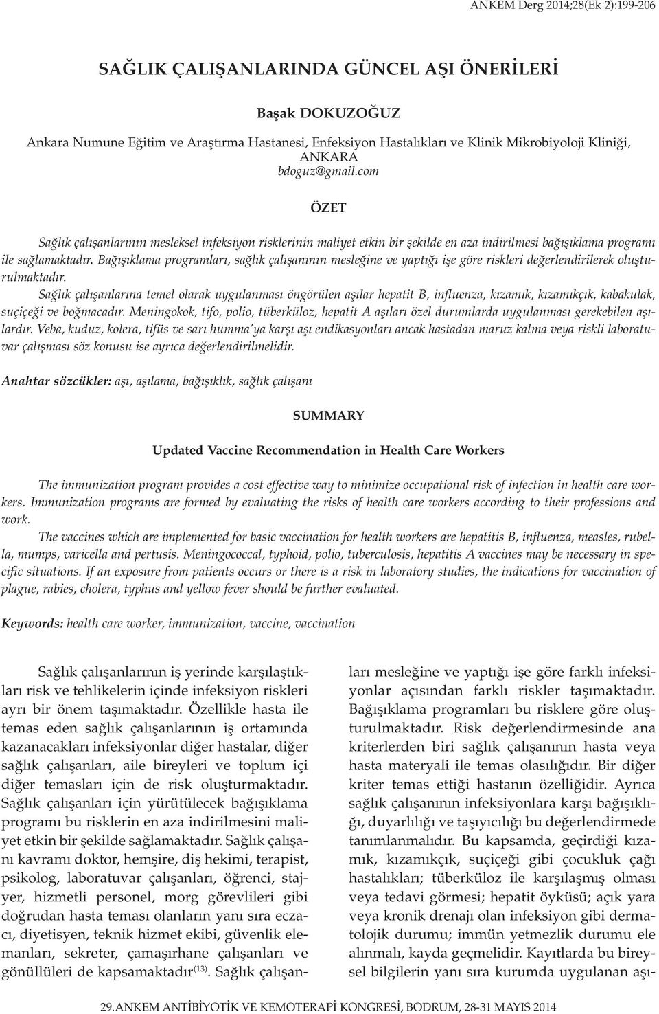 Bağışıklama programları, sağlık çalışanının mesleğine ve yaptığı işe göre riskleri değerlendirilerek oluşturulmaktadır.