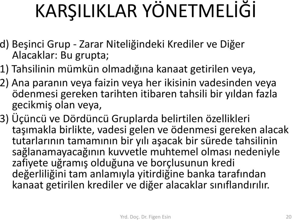 taşımakla birlikte, vadesi gelen ve ödenmesi gereken alacak tutarlarının tamamının bir yılı aşacak bir sürede tahsilinin sağlanamayacağının kuvvetle muhtemel olması nedeniyle