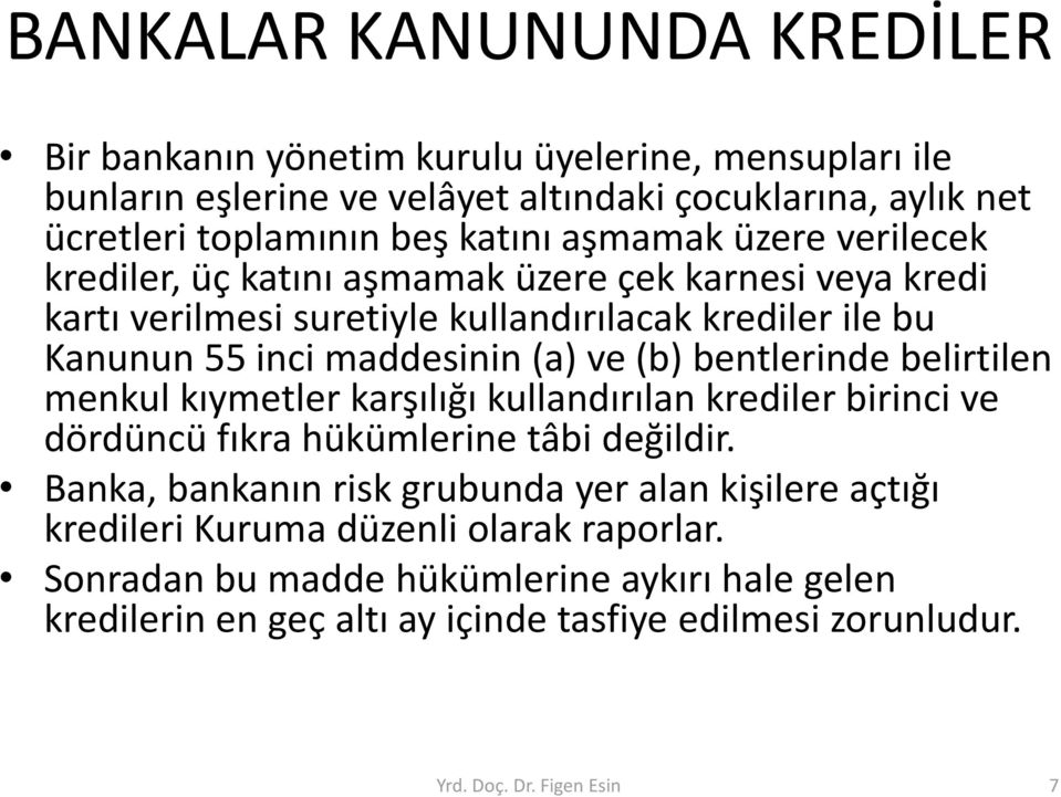 bentlerinde belirtilen menkul kıymetler karşılığı kullandırılan krediler birinci ve dördüncü fıkra hükümlerine tâbi değildir.