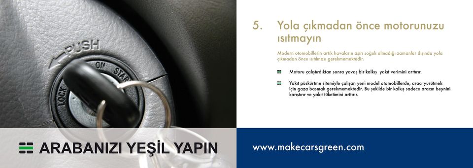 Motoru çalıştırdıktan sonra yavaş bir kalkış yakıt verimini arttırır.