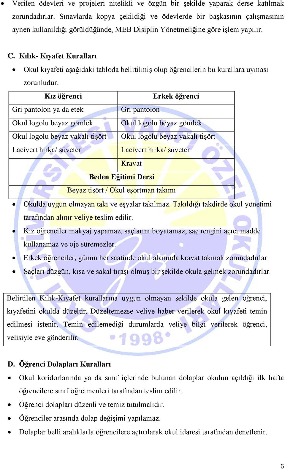 Kılık- Kıyafet Kuralları Okul kıyafeti aşağıdaki tabloda belirtilmiş olup öğrencilerin bu kurallara uyması zorunludur.