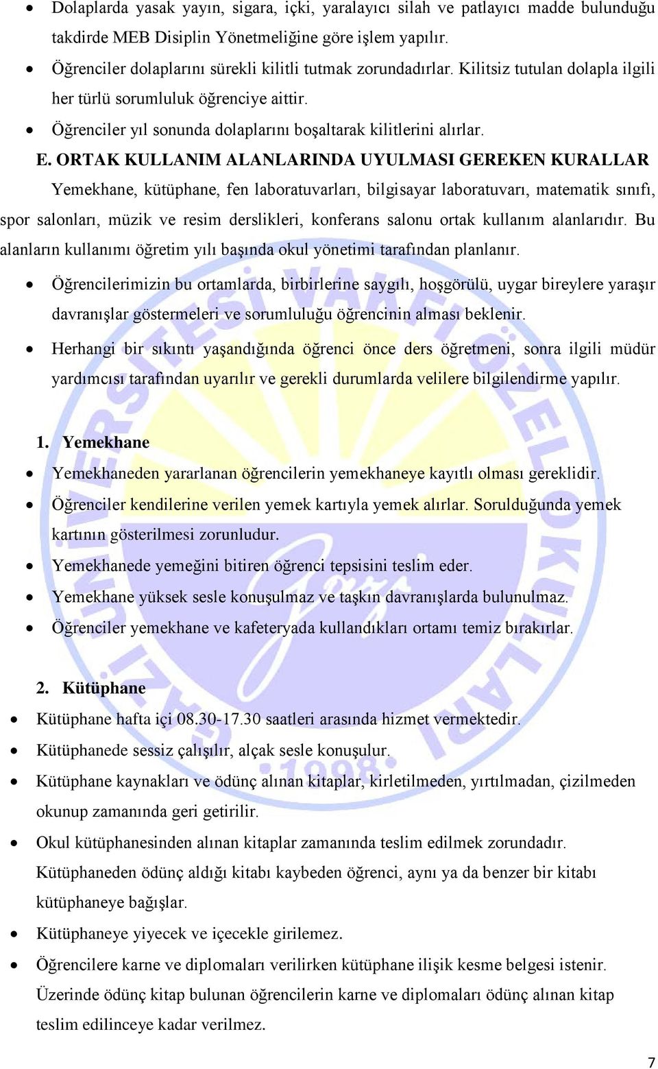 ORTAK KULLANIM ALANLARINDA UYULMASI GEREKEN KURALLAR Yemekhane, kütüphane, fen laboratuvarları, bilgisayar laboratuvarı, matematik sınıfı, spor salonları, müzik ve resim derslikleri, konferans salonu