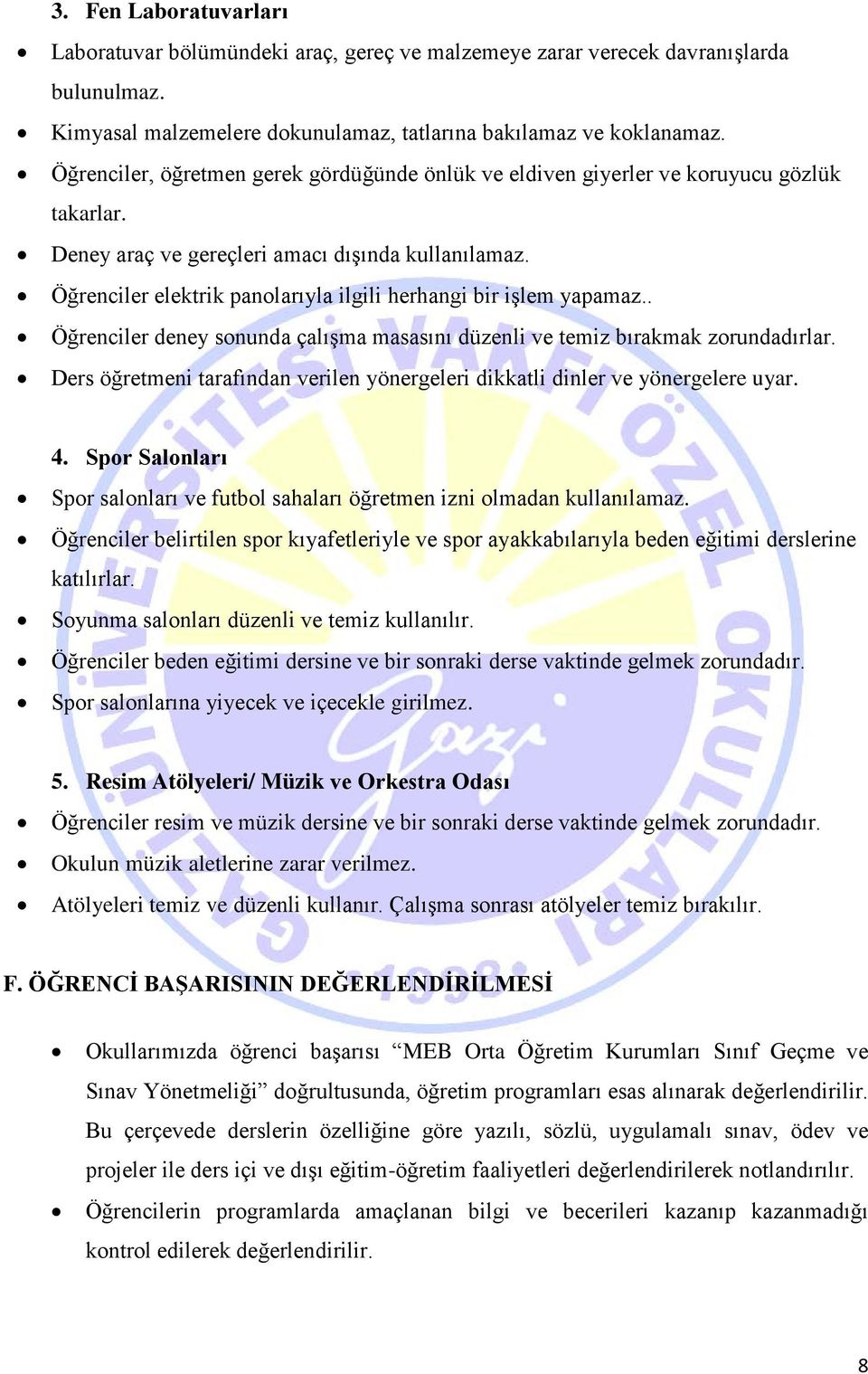 Öğrenciler elektrik panolarıyla ilgili herhangi bir işlem yapamaz.. Öğrenciler deney sonunda çalışma masasını düzenli ve temiz bırakmak zorundadırlar.