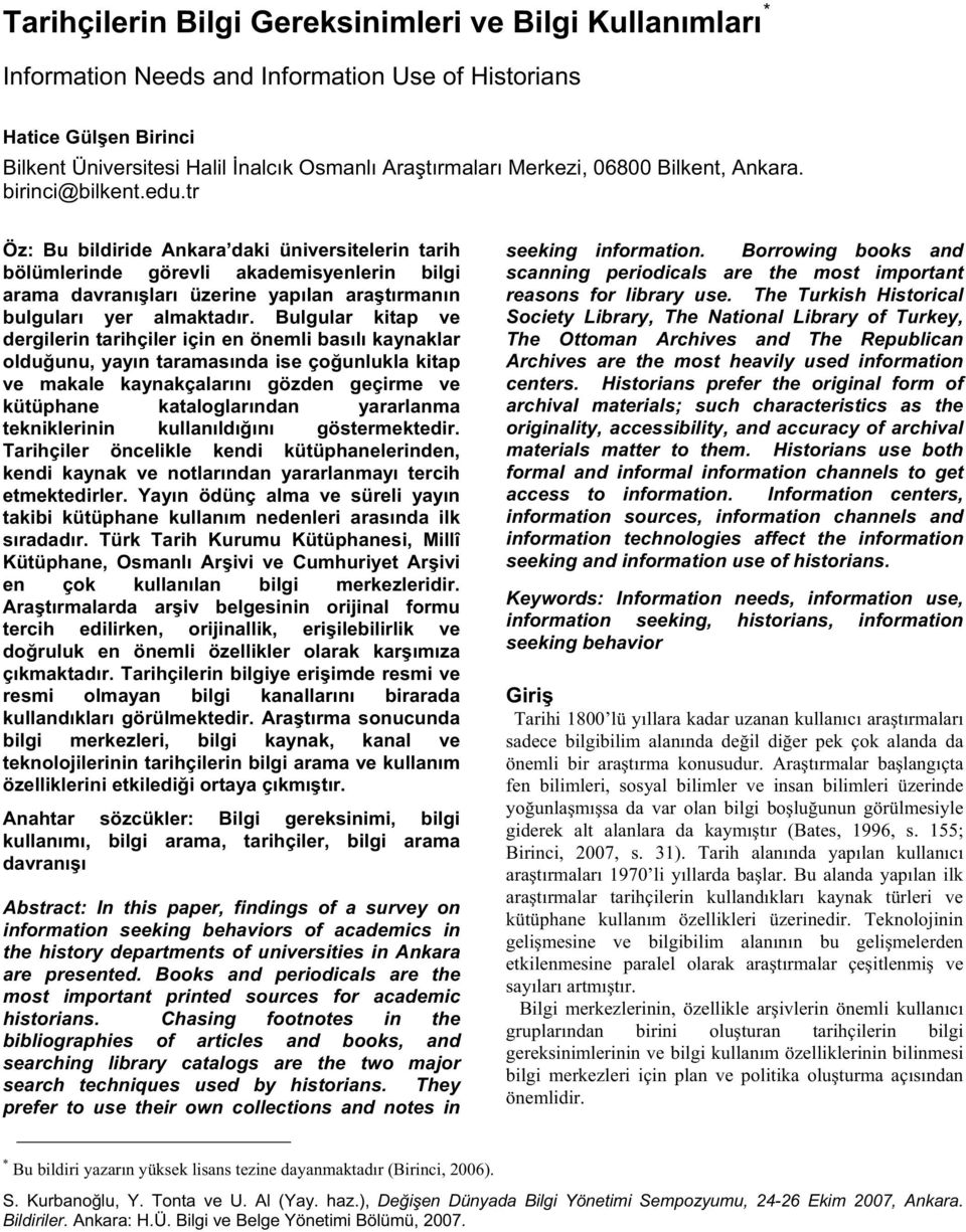 tr Öz: Bu bildiride Ankara daki üniversitelerin tarih bölümlerinde görevli akademisyenlerin bilgi arama davranı ları üzerine yapılan ara tırmanın bulguları yer almaktadır.