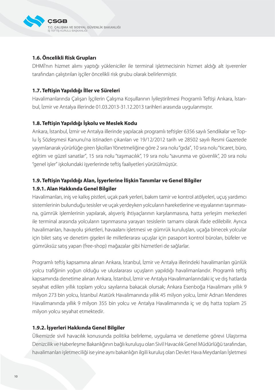 2013-31.12.2013 tarihleri arasında uygulanmıştır. 1.8.