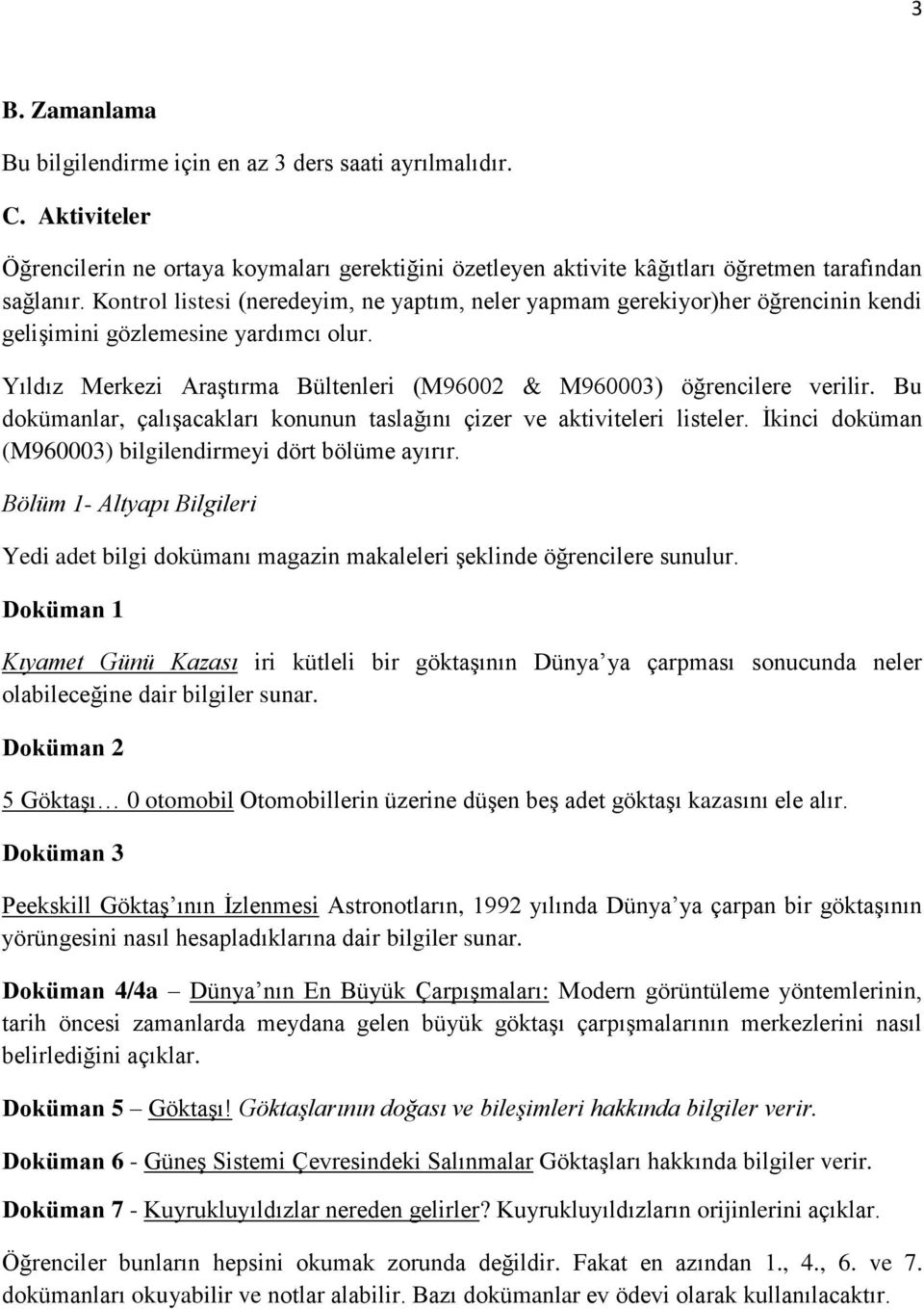 Bu dokümanlar, çalışacakları konunun taslağını çizer ve aktiviteleri listeler. İkinci doküman (M960003) bilgilendirmeyi dört bölüme ayırır.