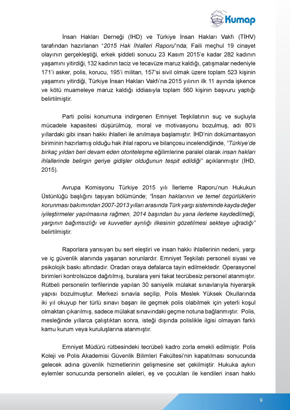 yaşamını yitirdiği, Türkiye İnsan Hakları Vakfı na 2015 yılının ilk 11 ayında işkence ve kötü muameleye maruz kaldığı iddiasıyla toplam 560 kişinin başvuru yaptığı belirtilmiştir.