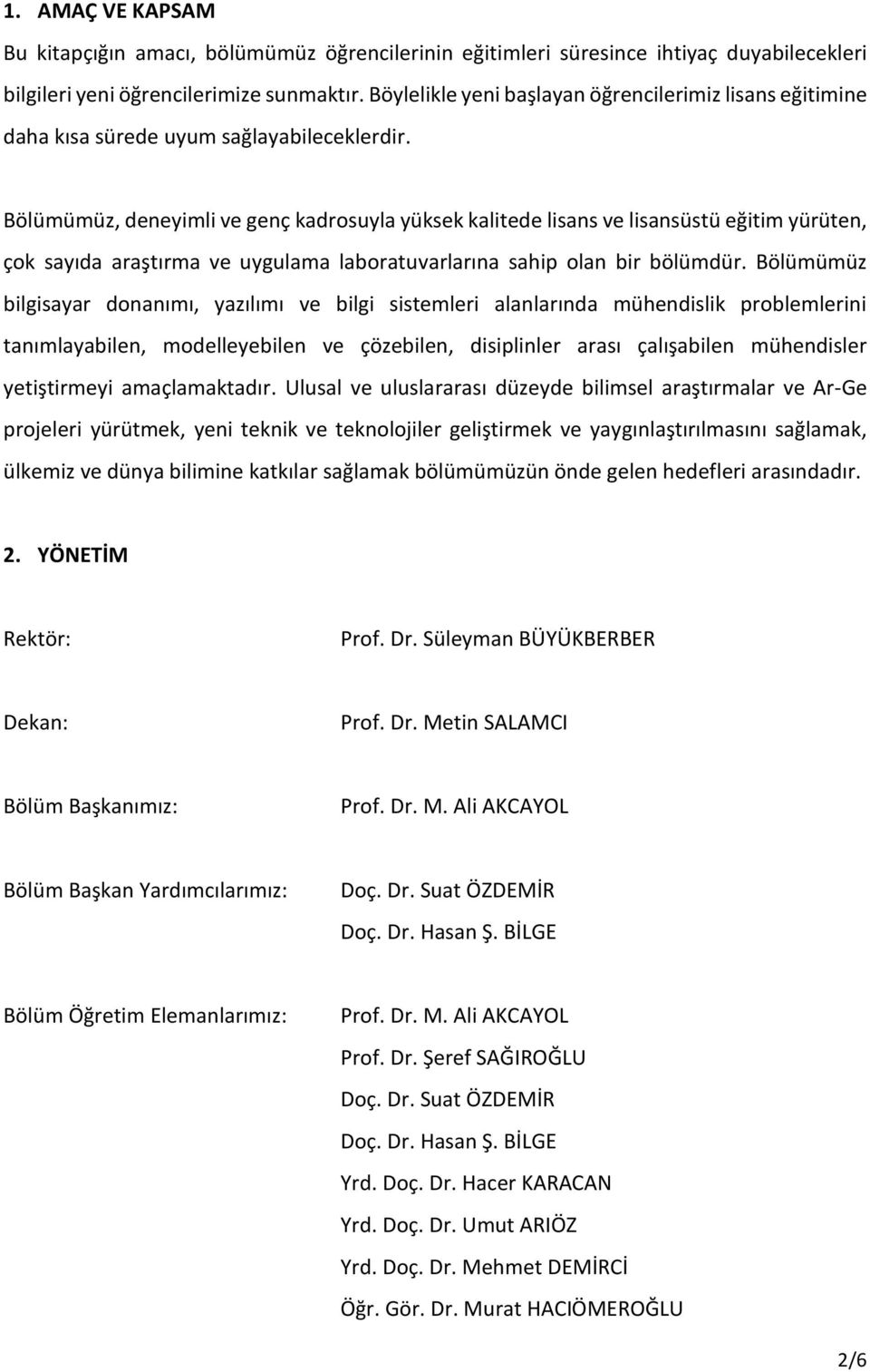 Bölümümüz, deneyimli ve genç kadrosuyla yüksek kalitede lisans ve lisansüstü eğitim yürüten, çok sayıda araştırma ve uygulama laboratuvarlarına sahip olan bir bölümdür.