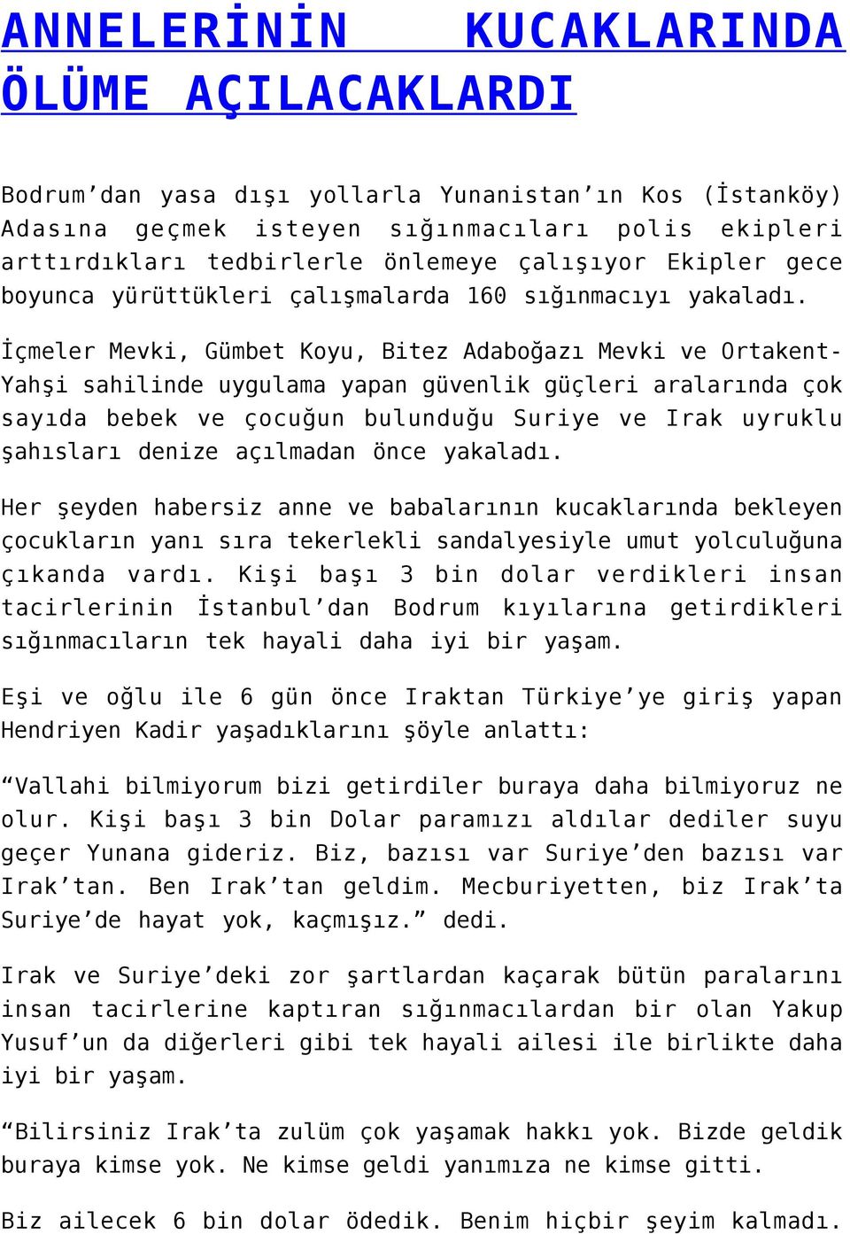 İçmeler Mevki, Gümbet Koyu, Bitez Adaboğazı Mevki ve OrtakentYahşi sahilinde uygulama yapan güvenlik güçleri aralarında çok sayıda bebek ve çocuğun bulunduğu Suriye ve Irak uyruklu şahısları denize