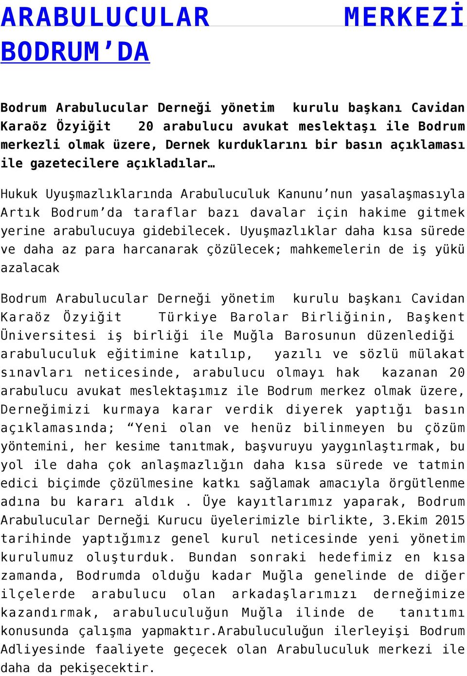 Uyuşmazlıklar daha kısa sürede ve daha az para harcanarak çözülecek; mahkemelerin de iş yükü azalacak Bodrum Arabulucular Derneği yönetim kurulu başkanı Cavidan Karaöz Özyiğit Türkiye Barolar