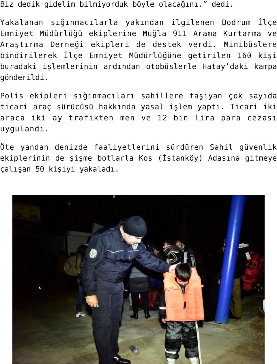 Polis ekipleri sığınmacıları sahillere taşıyan çok sayıda ticari araç sürücüsü hakkında yasal işlem yaptı.