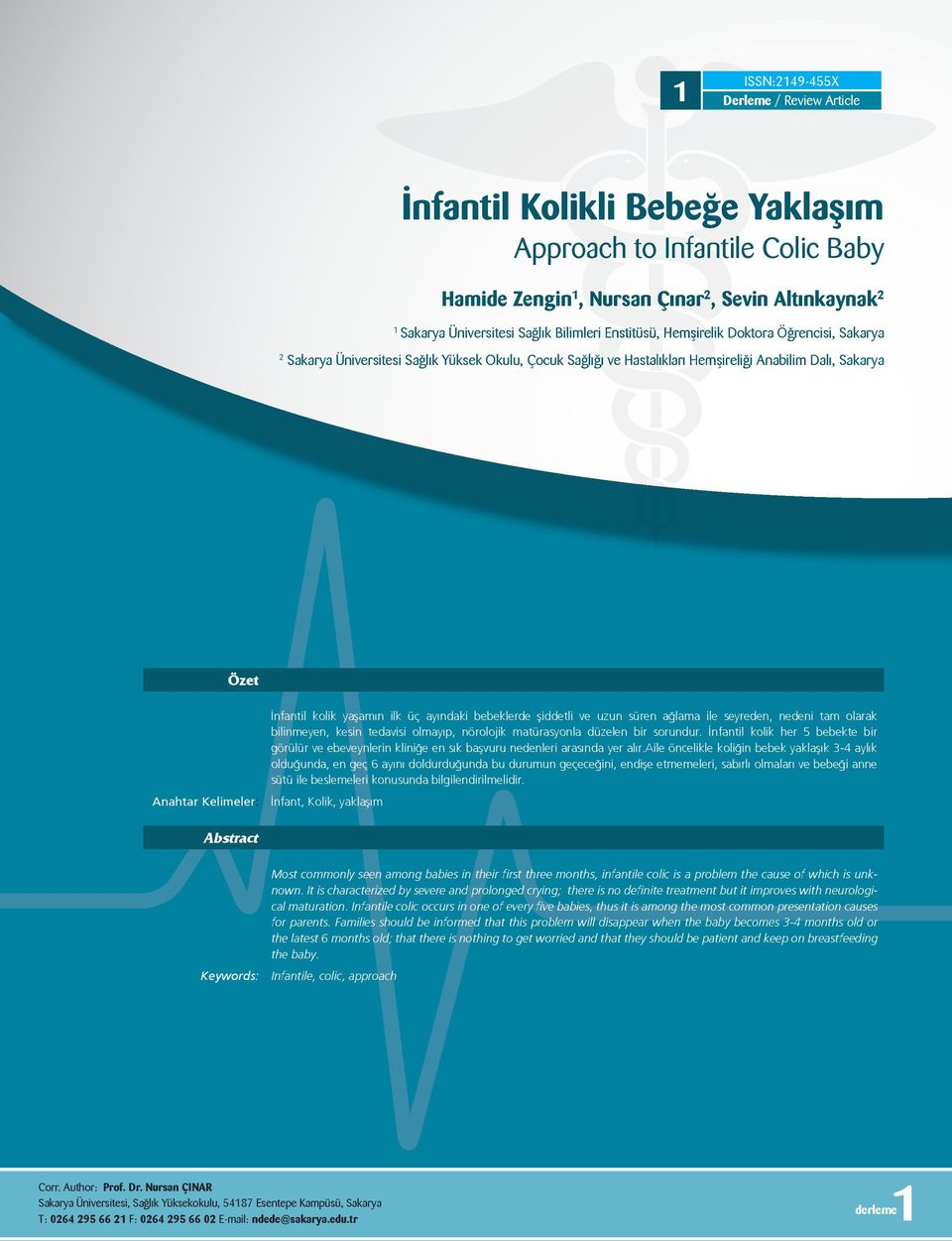 bebeklerde şiddetli ve uzun süren ağlama ile seyreden, nedeni tam olarak bilinmeyen, kesin tedavisi olmayıp, nörolojik matürasyonla düzelen bir sorundur.