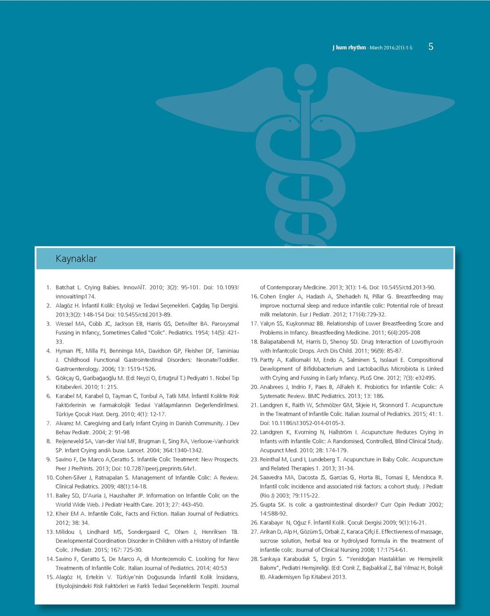 1954; 14(5): 421-33. 4. Hyman PE, Milla PJ, Benninga MA, Davidson GP, Fleisher DF, Taminiau J. Childhood Functional Gastrointestinal Disorders: Neonate/Toddler. Gastroenterology. 2006; 13: 1519-1526.