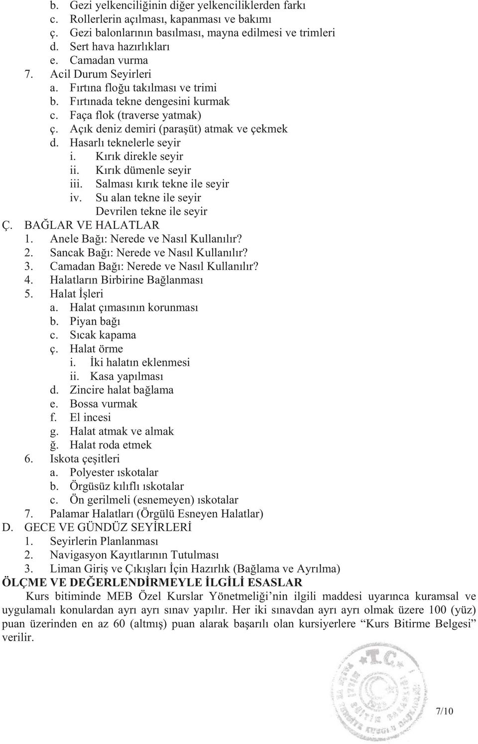 K r k direkle seyir ii. K r k dümenle seyir iii. iv. Salmas k r k tekne ile seyir Su alan tekne ile seyir Devrilen tekne ile seyir Ç. BA LAR VE HALATLAR 1. Anele Ba : Nerede ve Nas l Kullan l r? 2.