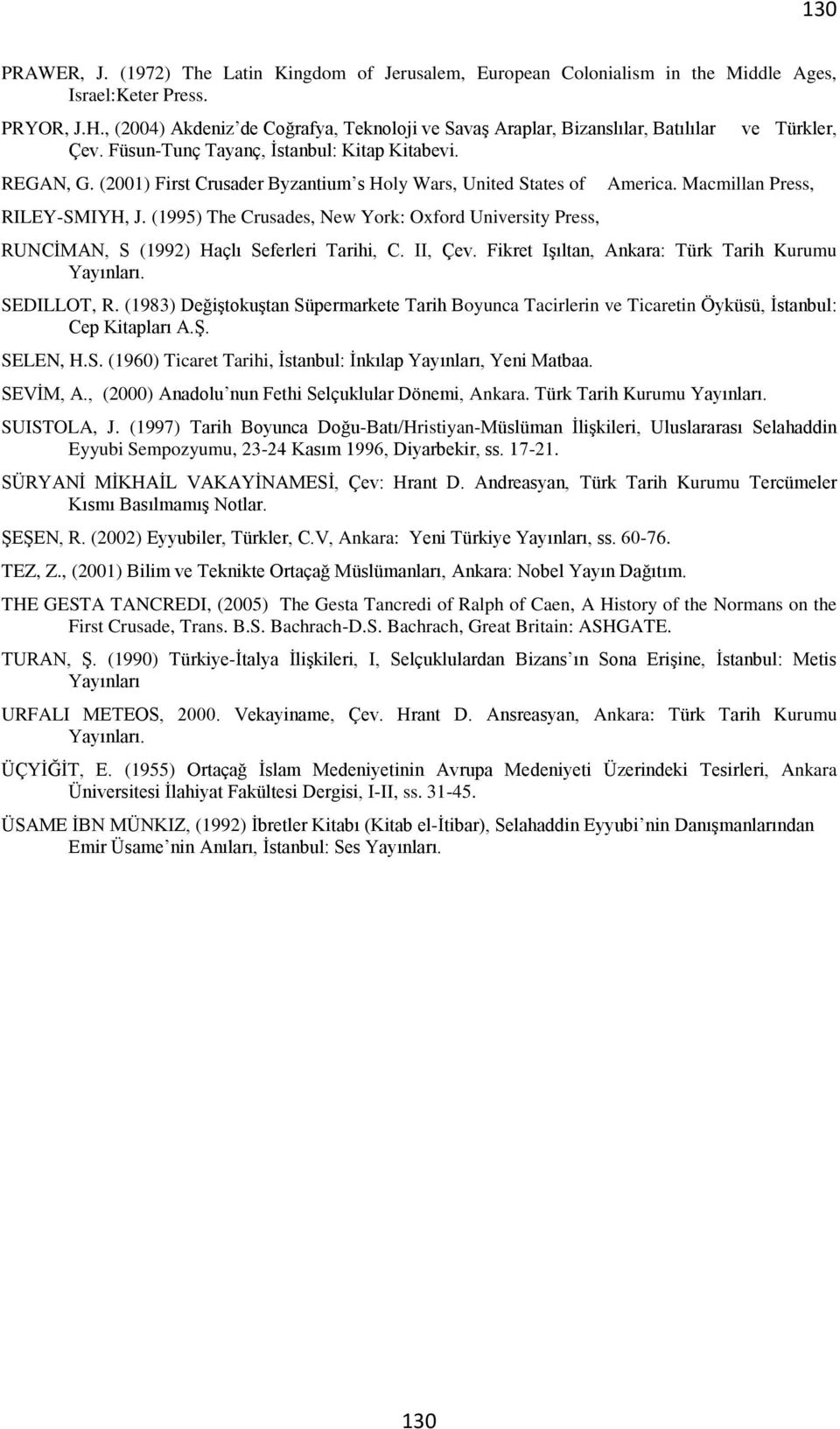 (2001) First Crusader Byzantium s Holy Wars, United States of RILEY-SMIYH, J. (1995) The Crusades, New York: Oxford University Press, ve Türkler, America.