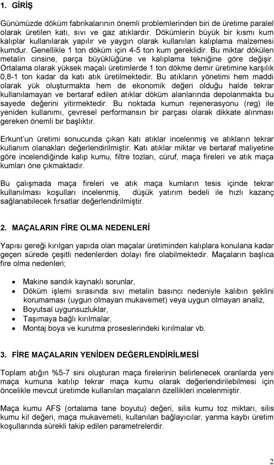 Bu miktar dökülen metalin cinsine, parça büyüklüğüne ve kalıplama tekniğine göre değişir.