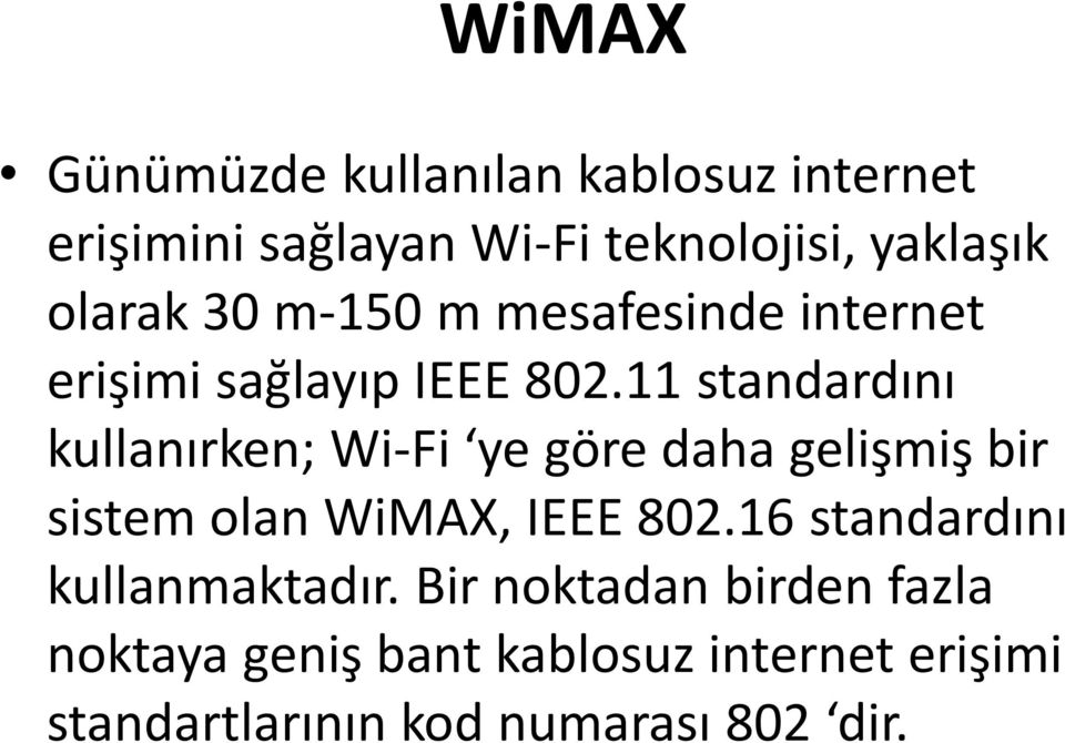 11 standardını kullanırken; Wi-Fi ye göre daha gelişmiş bir sistem olan WiMAX, IEEE 802.