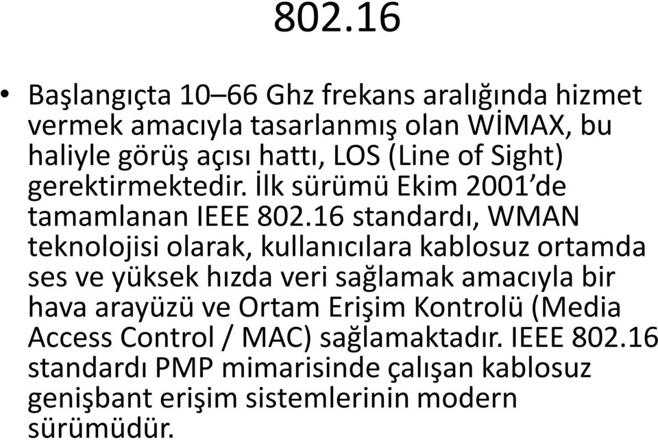 16 standardı, WMAN teknolojisi olarak, kullanıcılara kablosuz ortamda ses ve yüksek hızda veri sağlamak amacıyla bir hava