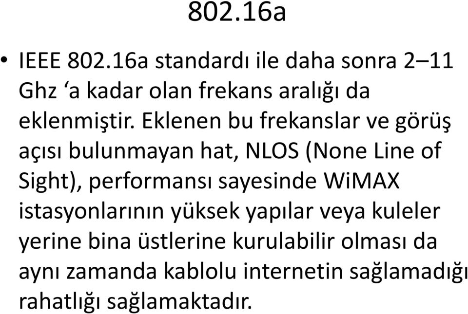 Eklenen bu frekanslar ve görüş açısı bulunmayan hat, NLOS (None Line of Sight),