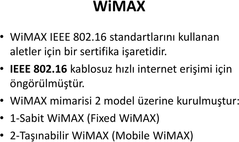 IEEE 802.16 kablosuz hızlı internet erişimi için öngörülmüştür.