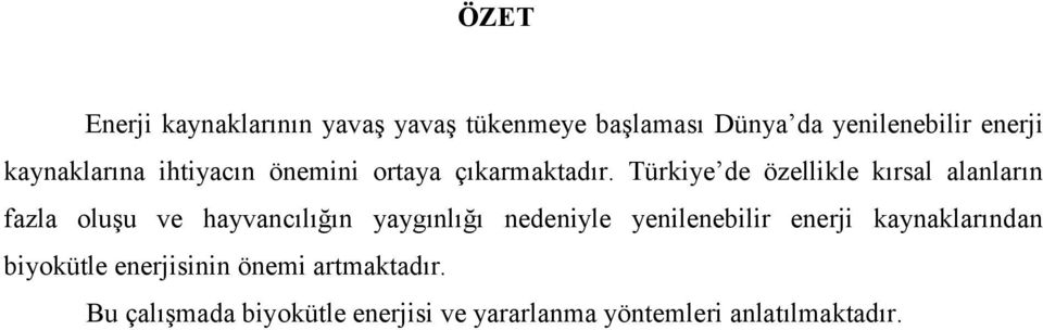 Türkiye de özellikle kırsal alanların fazla oluşu ve hayvancılığın yaygınlığı nedeniyle