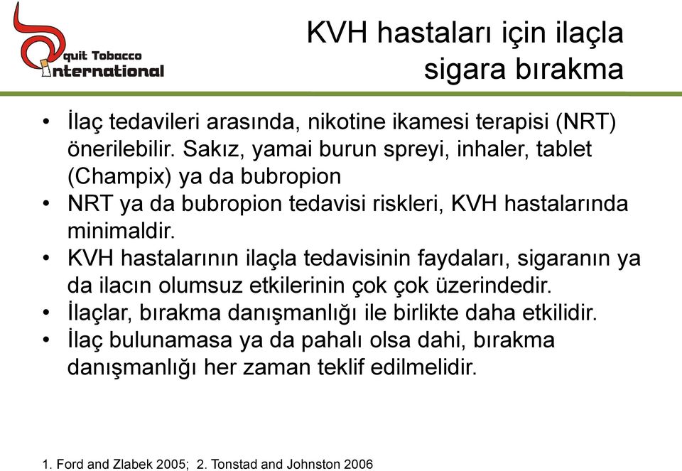 KVH hastalarının ilaçla tedavisinin faydaları, sigaranın ya da ilacın olumsuz etkilerinin çok çok üzerindedir.