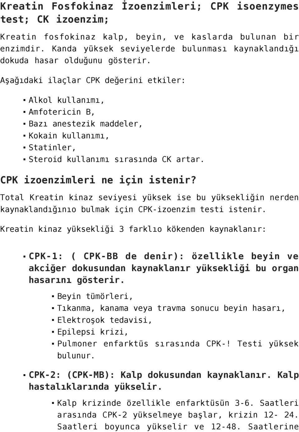 Aşağıdaki ilaçlar CPK değerini etkiler: Alkol kullanımı, Amfotericin B, Bazı anestezik maddeler, Kokain kullanımı, Statinler, Steroid kullanımı sırasında CK artar. CPK izoenzimleri ne için istenir?