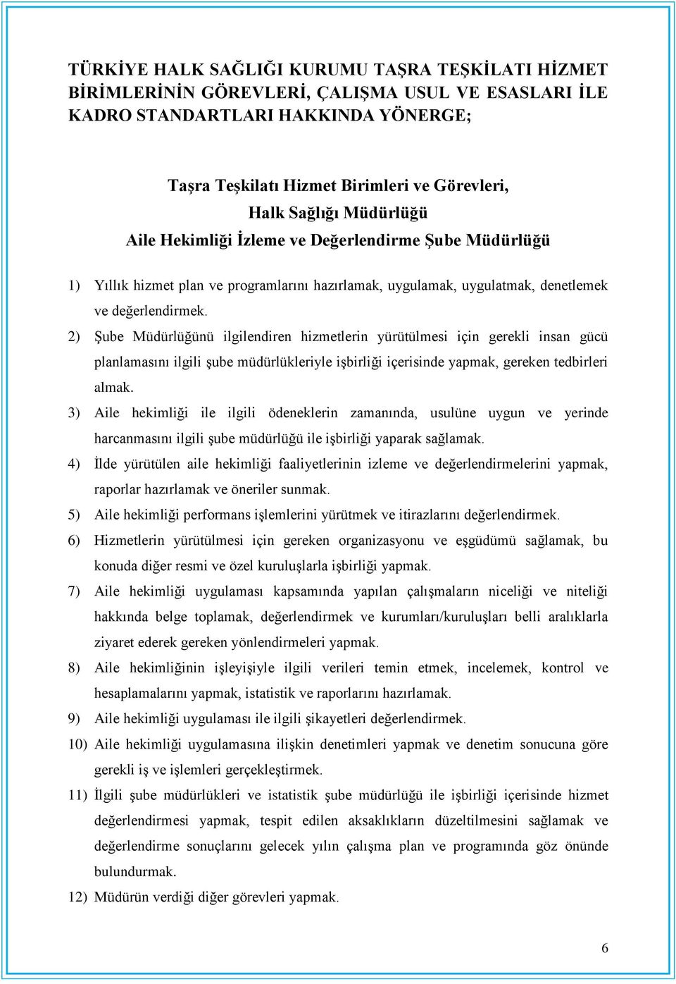 2) ġube Müdürlüğünü ilgilendiren hizmetlerin yürütülmesi için gerekli insan gücü planlamasını ilgili Ģube müdürlükleriyle iģbirliği içerisinde yapmak, gereken tedbirleri almak.