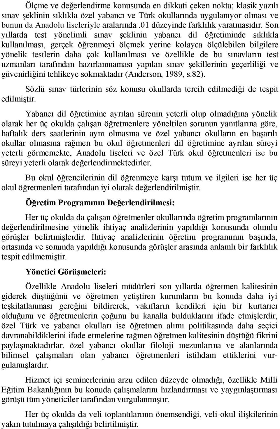 Son yıllarda test yönelimli sınav şeklinin yabancı dil öğretiminde sıklıkla kullanılması, gerçek öğrenmeyi ölçmek yerine kolayca ölçülebilen bilgilere yönelik testlerin daha çok kullanılması ve