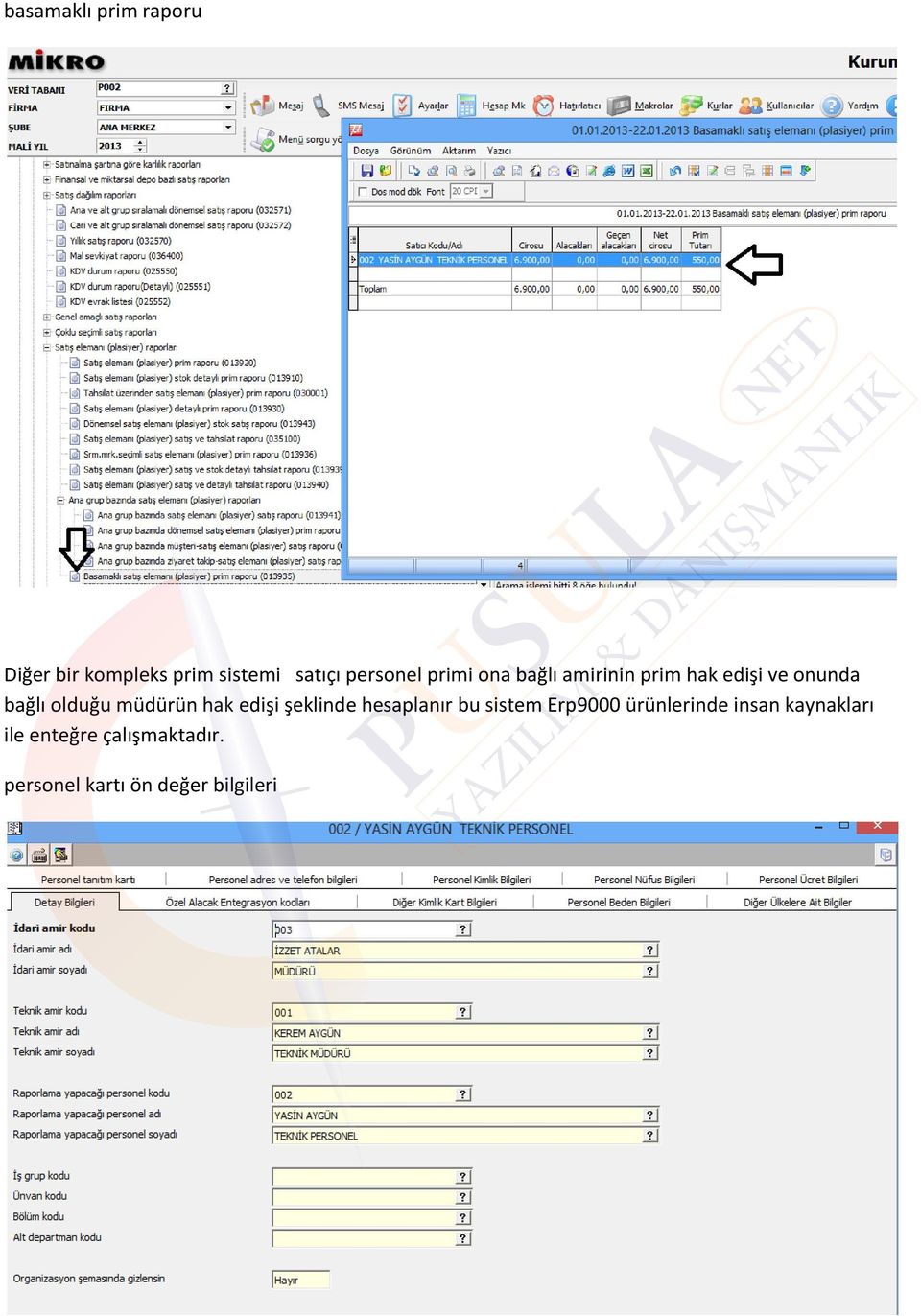 müdürün hak edişi şeklinde hesaplanır bu sistem Erp9000 ürünlerinde