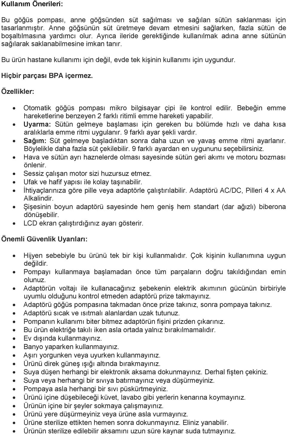 Bu ürün hastane kullanımı için değil, evde tek kişinin kullanımı için uygundur. Hiçbir parçası BPA içermez. Özellikler: Otomatik göğüs pompası mikro bilgisayar çipi ile kontrol edilir.