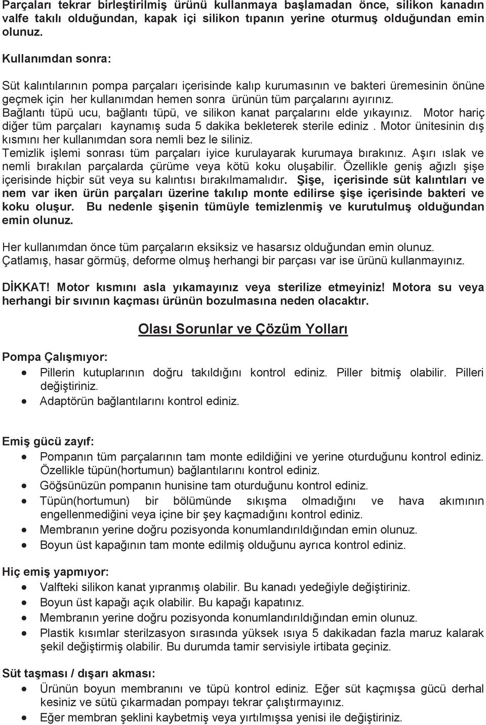 Bağlantı tüpü ucu, bağlantı tüpü, ve silikon kanat parçalarını elde yıkayınız. Motor hariç diğer tüm parçaları kaynamış suda 5 dakika bekleterek sterile ediniz.