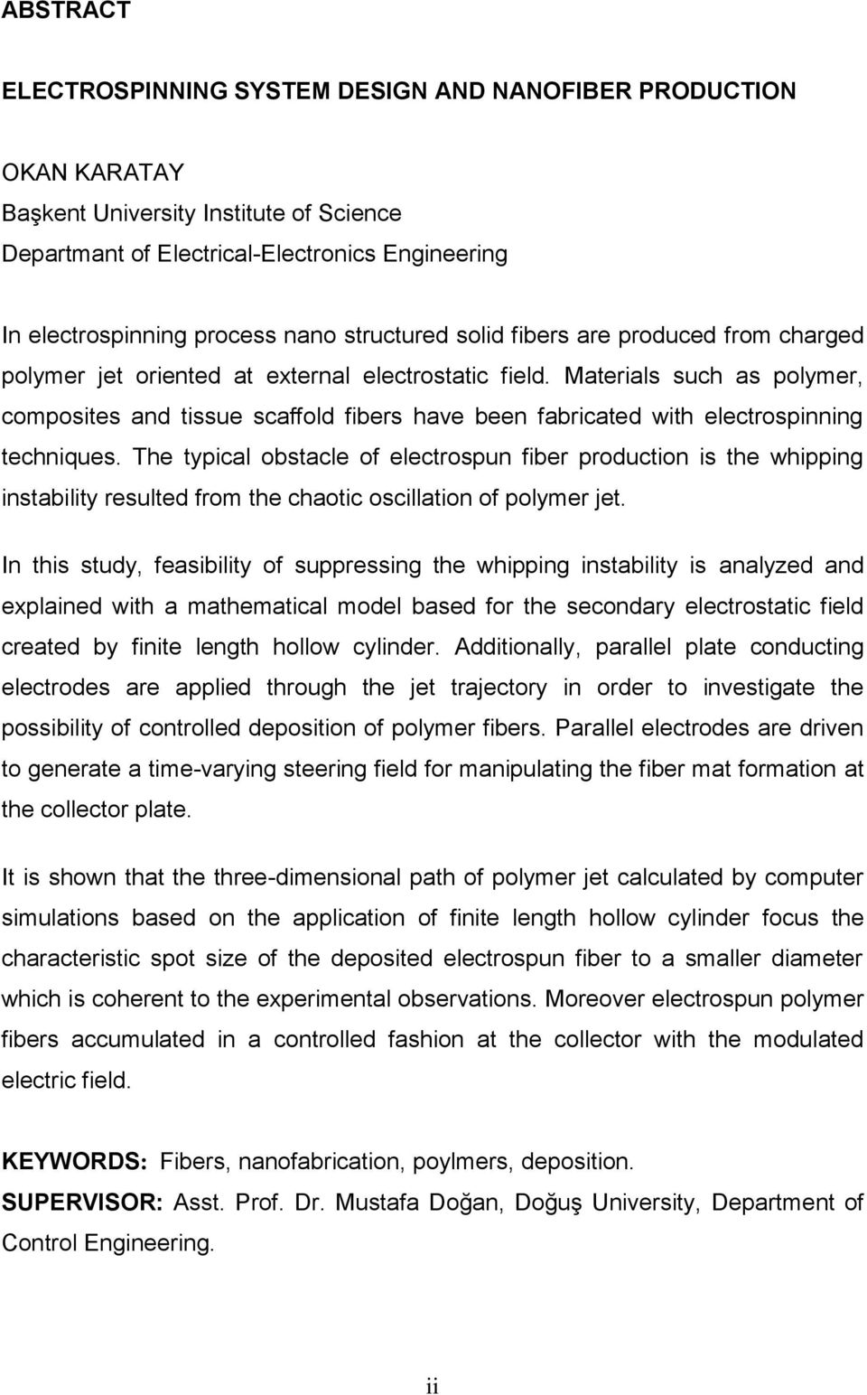 Materials such as polymer, composites and tissue scaffold fibers have been fabricated with electrospinning techniques.