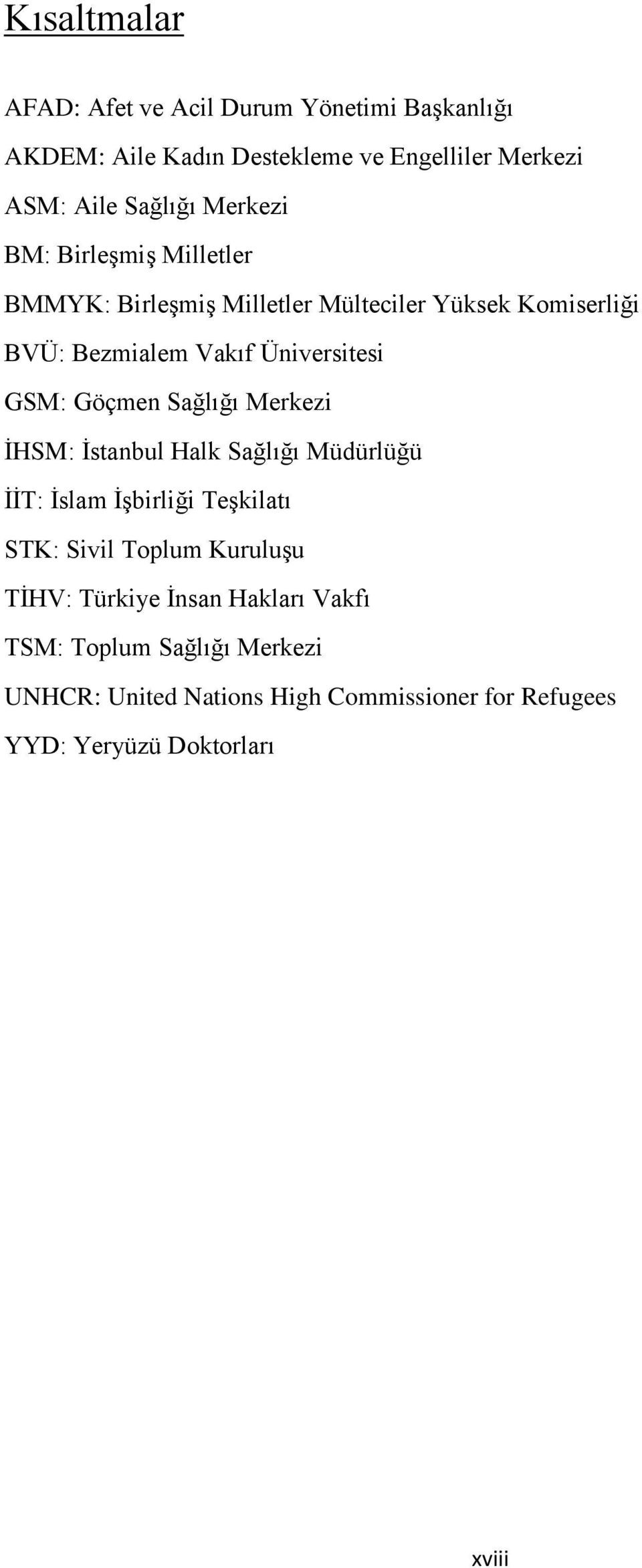 Göçmen Sağlığı Merkezi İHSM: İstanbul Halk Sağlığı Müdürlüğü İİT: İslam İşbirliği Teşkilatı STK: Sivil Toplum Kuruluşu TİHV: