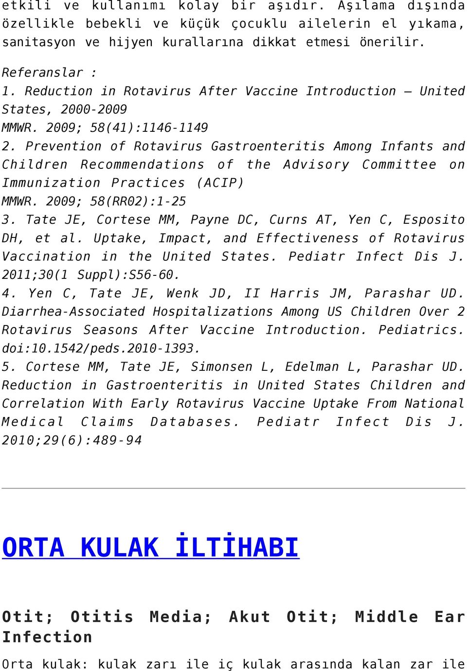 Prevention of Rotavirus Gastroenteritis Among Infants and Children Recommendations of the Advisory Committee on Immunization Practices (ACIP) MMWR. 2009; 58(RR02):1-25 3.