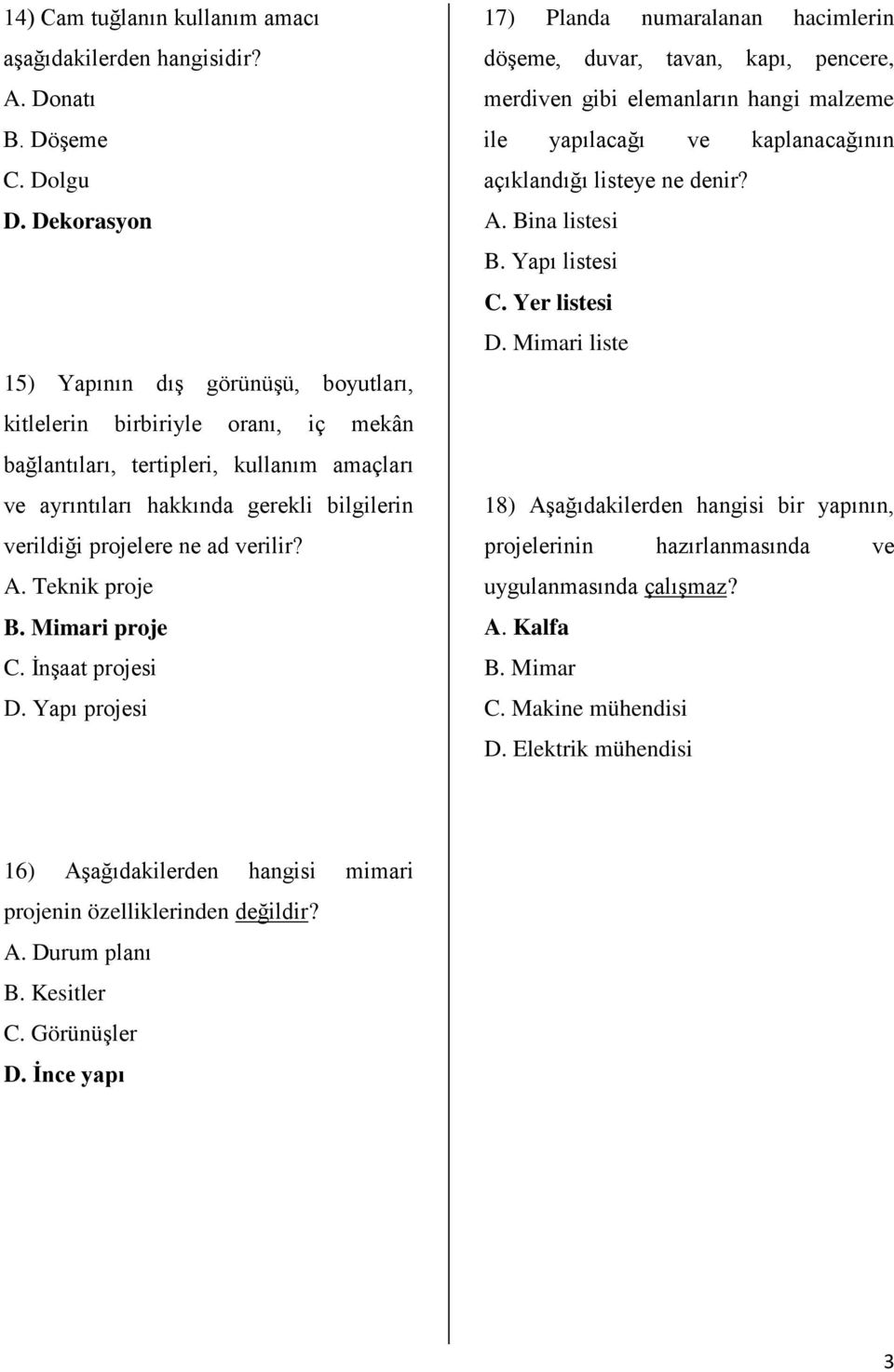 verilir? A. Teknik proje B. Mimari proje C. İnşaat projesi D.