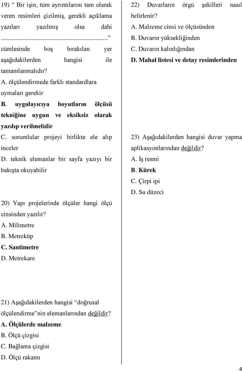 teknik elemanlar bir sayfa yazıyı bir bakışta okuyabilir 20) Yapı projelerinde ölçüler hangi ölçü cinsinden yazılır? A. Milimetre B. Metreküp C. Santimetre D.