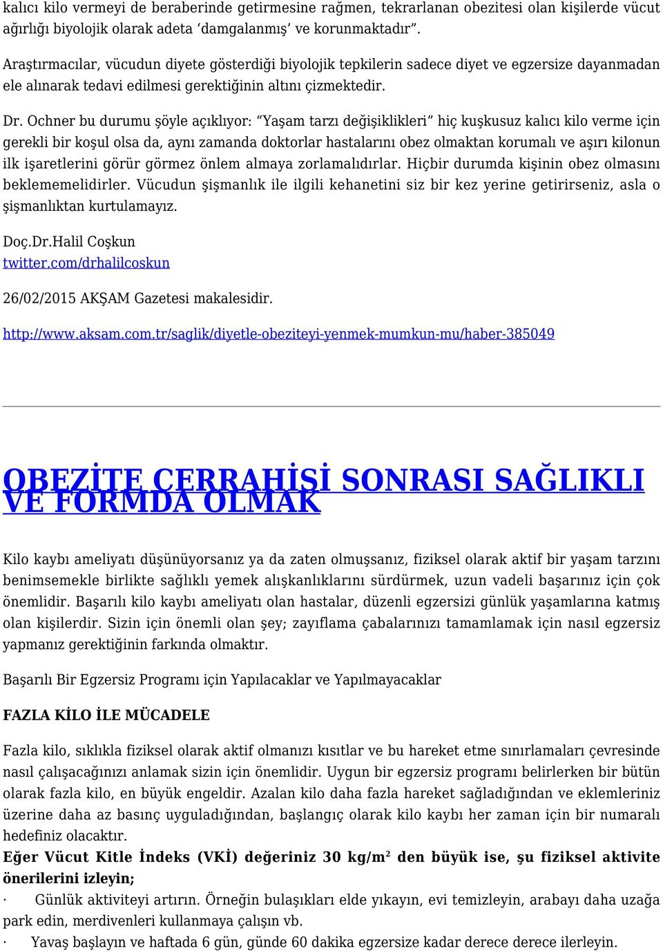 Ochner bu durumu şöyle açıklıyor: Yaşam tarzı değişiklikleri hiç kuşkusuz kalıcı kilo verme için gerekli bir koşul olsa da, aynı zamanda doktorlar hastalarını obez olmaktan korumalı ve aşırı kilonun