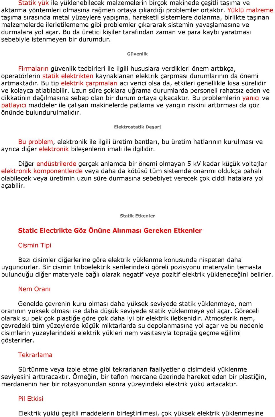 açar. Bu da üretici kişiler tarafından zaman ve para kaybı yaratması sebebiyle istenmeyen bir durumdur.