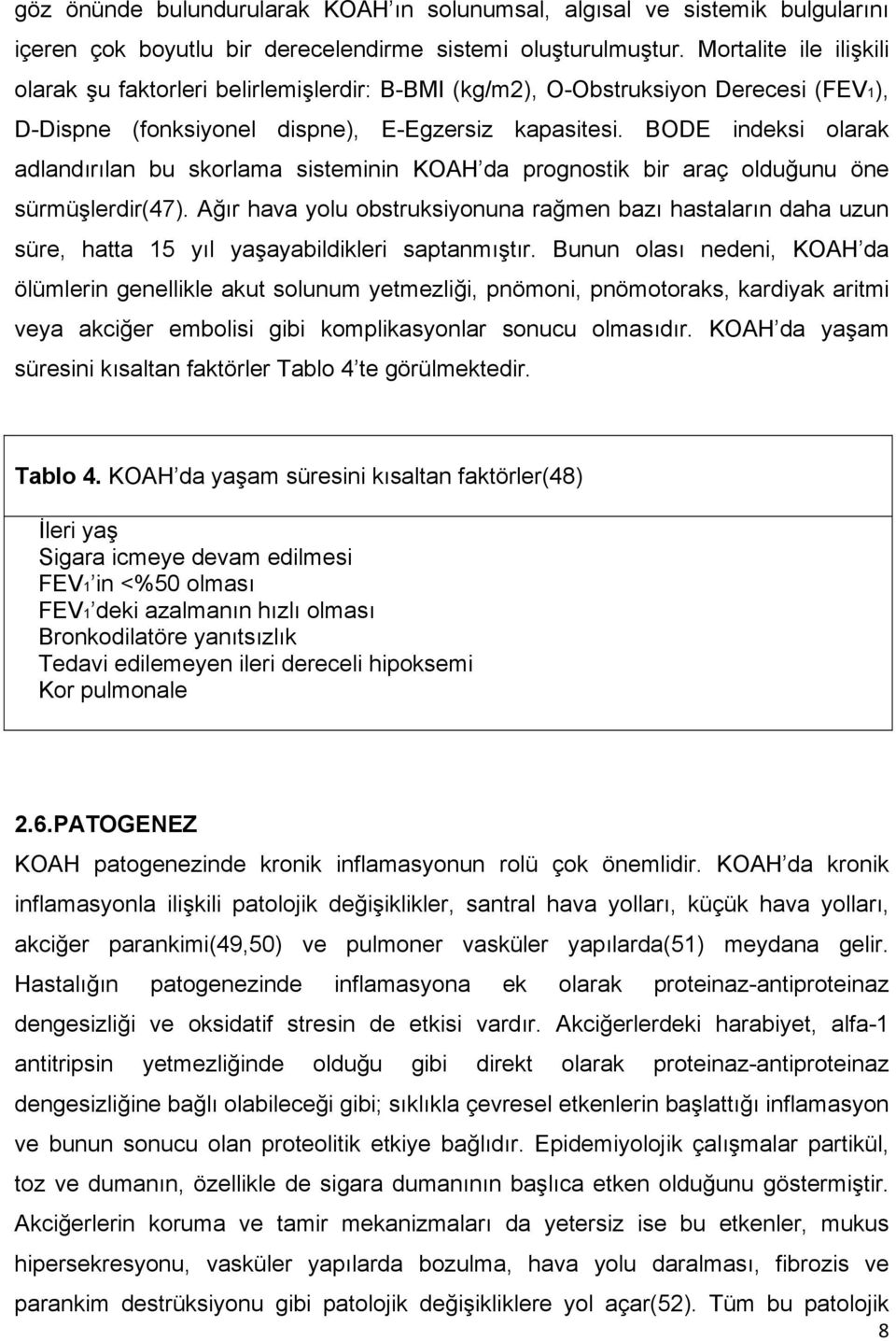 BODE indeksi olarak adlandırılan bu skorlama sisteminin KOAH da prognostik bir araç olduğunu öne sürmüşlerdir(47).