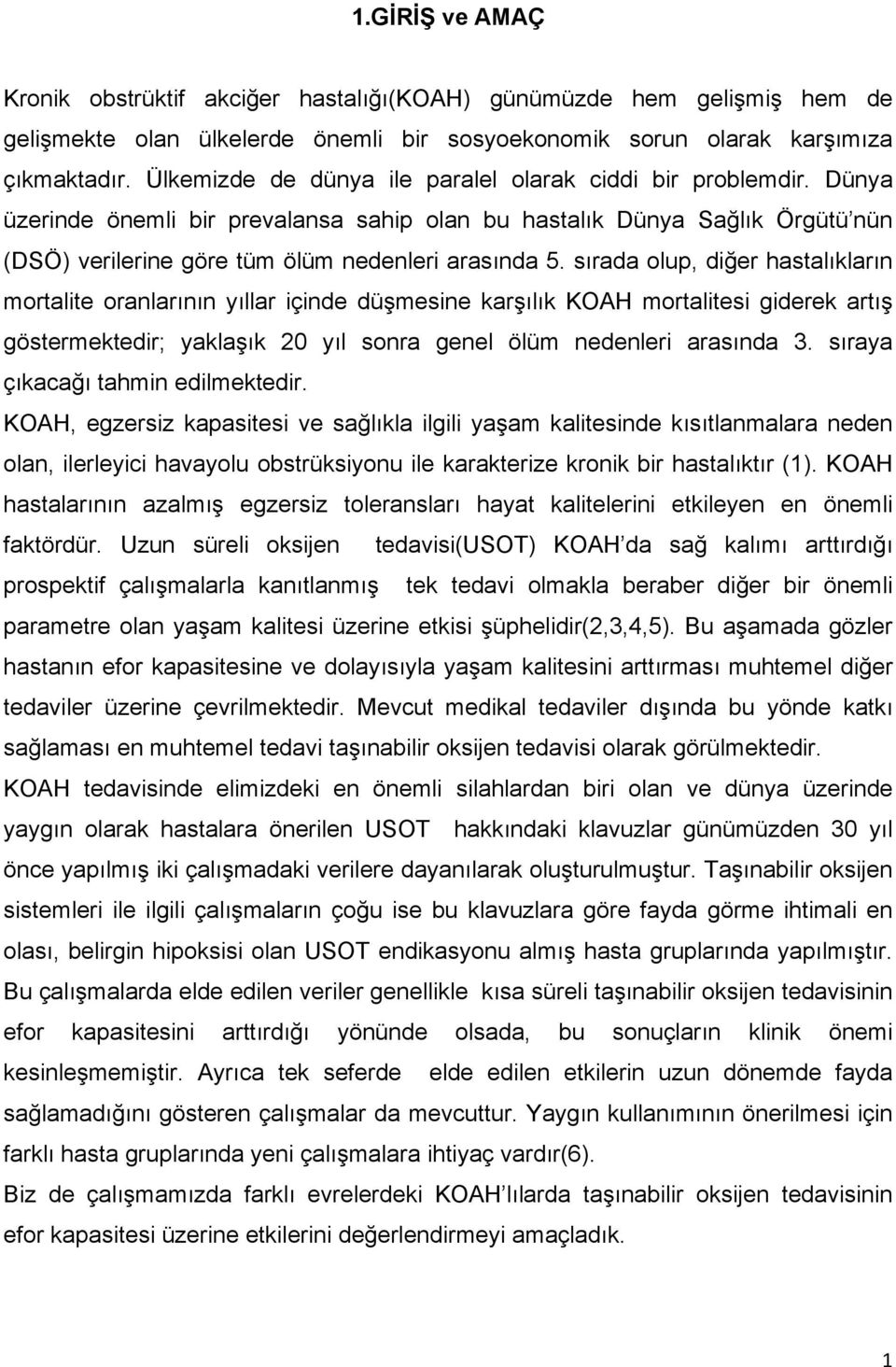 sırada olup, diğer hastalıkların mortalite oranlarının yıllar içinde düşmesine karşılık KOAH mortalitesi giderek artış göstermektedir; yaklaşık 20 yıl sonra genel ölüm nedenleri arasında 3.