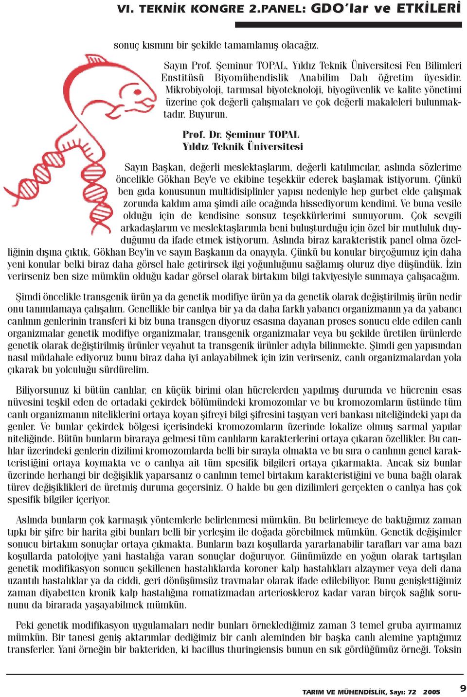 Þeminur TOPAL Yýldýz Teknik Üniversitesi Sayýn Baþkan, deðerli meslektaþlarým, deðerli katýlýmcýlar, aslýnda sözlerime öncelikle Gökhan Bey'e ve ekibine teþekkür ederek baþlamak istiyorum.