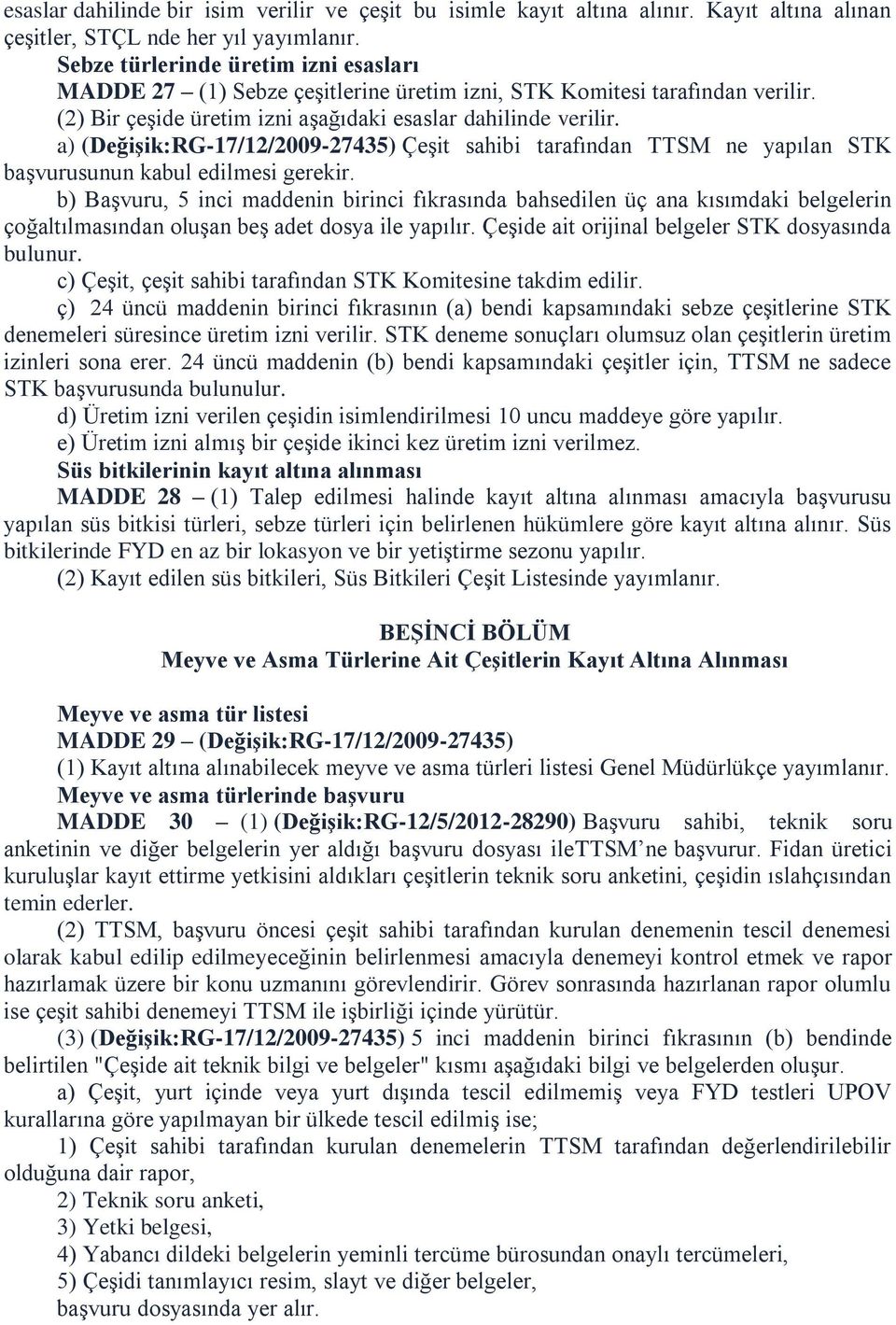 a) (DeğiĢik:RG-17/12/2009-27435) Çeşit sahibi tarafından TTSM ne yapılan STK başvurusunun kabul edilmesi gerekir.