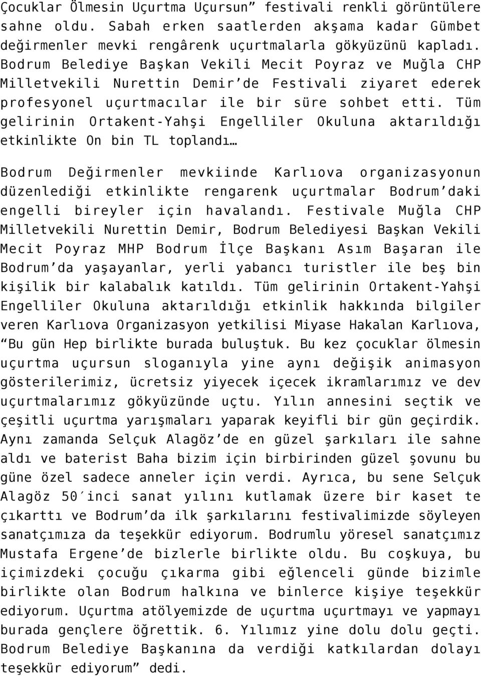 Tüm gelirinin Ortakent-Yahşi Engelliler Okuluna aktarıldığı etkinlikte On bin TL toplandı Bodrum Değirmenler mevkiinde Karlıova organizasyonun düzenlediği etkinlikte rengarenk uçurtmalar Bodrum daki